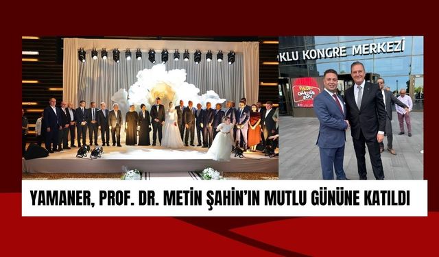 Yamaner, Prof. Dr. Metin Şahin’in Mutlu Gününe Katıldı