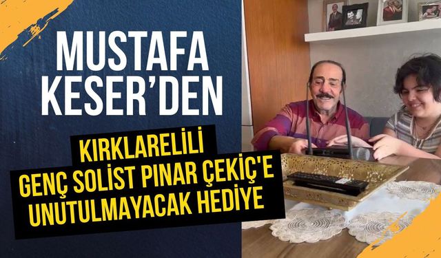 Mustafa Keser'den Kırklarelili Genç Solist Pınar Çekiç'e Unutulmayacak Hediye