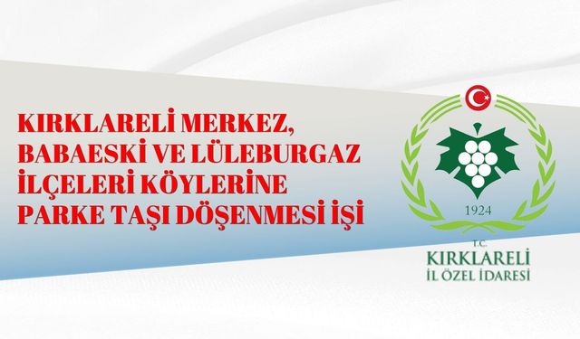 KIRKLARELİ MERKEZ, BABAESKİ VE LÜLEBURGAZ İLÇELERİ KÖYLERİNE  PARKE TAŞI DÖŞENMESİ İŞİ