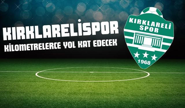 Kırklarelispor Kilometrelerce Yol Kat Edecek