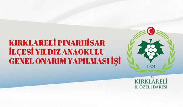 KIRKLARELİ PINARHİSAR İLÇESİ YILDIZ ANAOKULU GENEL ONARIM YAPILMASI İŞİ