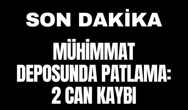 Mühimmat Deposunda Patlama: 2 Can Kaybı