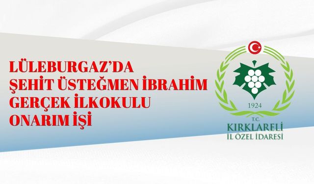 LÜLEBURGAZ’DA ŞEHİT ÜSTEĞMEN İBRAHİM GERÇEK İLKOKULU  ONARIM İŞİ