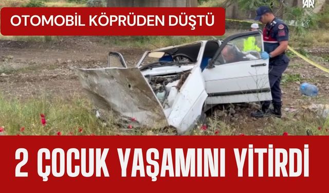 OTOMOBİL KÖPRÜDEN DÜŞTÜ; 2 Çocuk Yaşamını Yitirdi