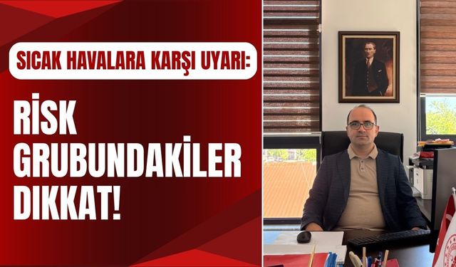 Sıcak Havalara Karşı Uyarı: Risk Grubundakiler Dikkat!