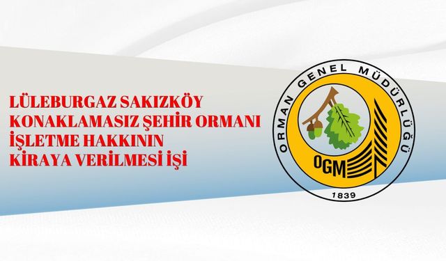 LÜLEBURGAZ SAKIZKÖY KONAKLAMASIZ ŞEHİR ORMANI İŞLETME HAKKININ KİRAYA VERİLMESİ İŞİ