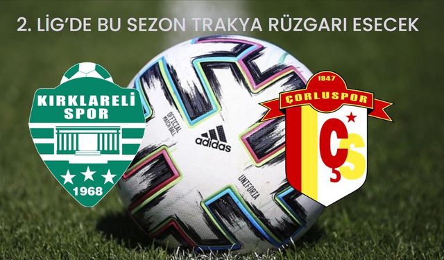 2. Lig’de Bu Sezon Trakya Rüzgarı Esecek