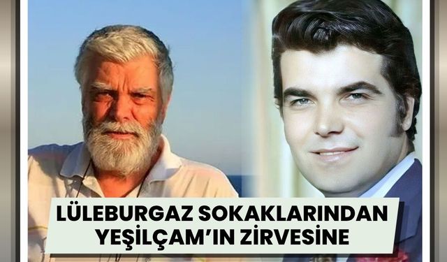 Lüleburgaz Sokaklarından Yeşilçam’ın Zirvesine!