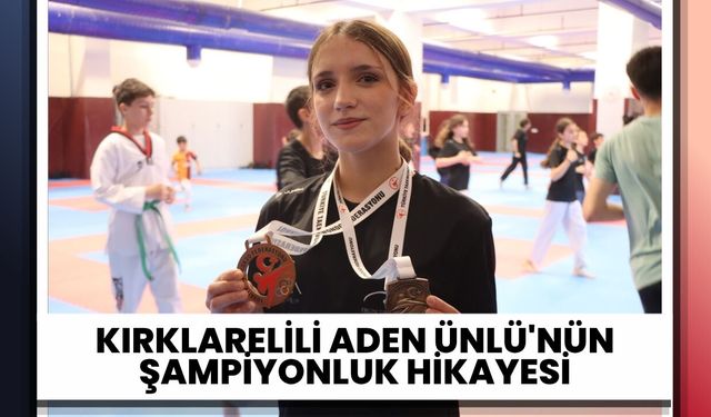 Kırklarelili Aden Ünlü'nün Şampiyonluk Hikayesi