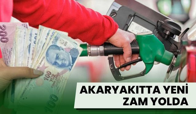 Akaryakıtta Yeni Zam Yolda