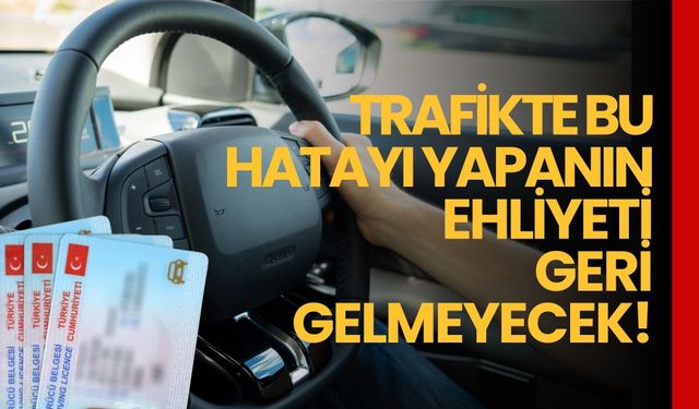Trafikte Bu Hatayı Yapanın Ehliyeti Geri Gelmeyecek!
