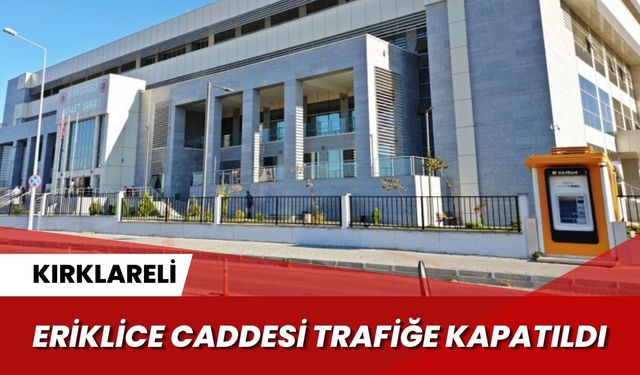 Kırklareli; Eriklice Caddesi Trafiğe Kapandı