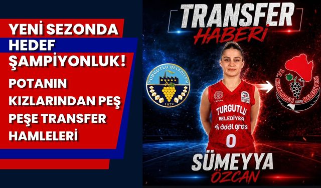 Potanın Kızlarından Peş Peşe Transfer Hamleleri