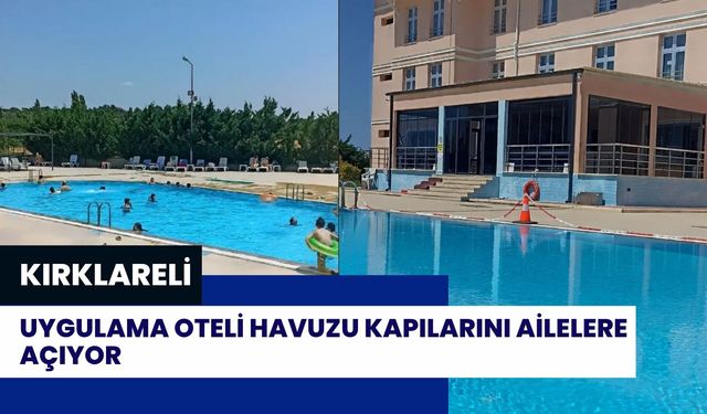 Kırklareli Uygulama Oteli Havuzu Kapılarını Ailelere Açıyor
