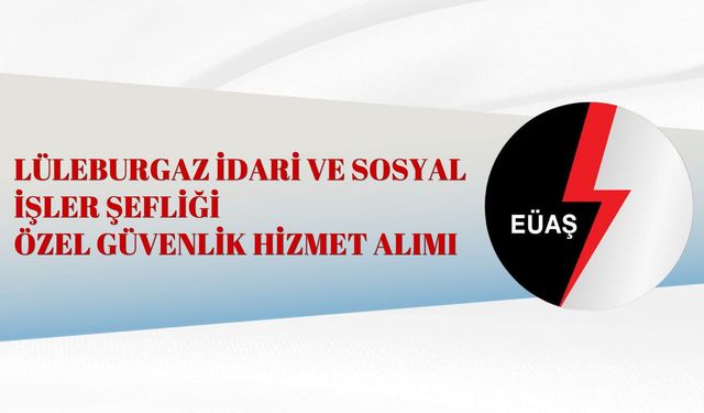 LÜLEBURGAZ İDARİ VE SOSYAL İŞLER ŞEFLİĞİ ÖZEL GÜVENLİK HİZMET ALIMI