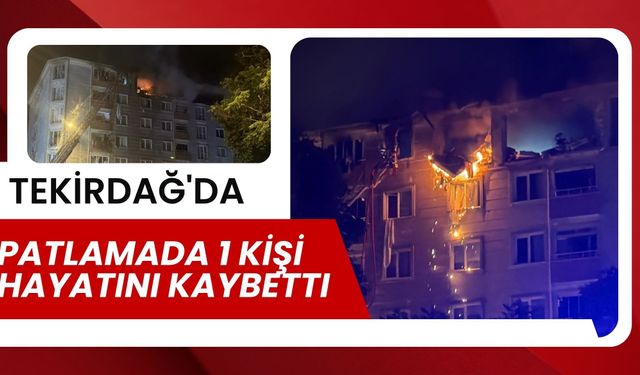 Tekirdağ'da Patlama; 1 Kişi Hayatını Kaybetti