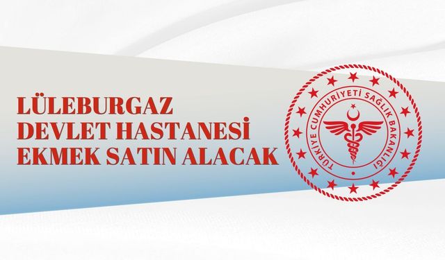 LÜLEBURGAZ DEVLET HASTANESİ EKMEK SATIN ALACAK