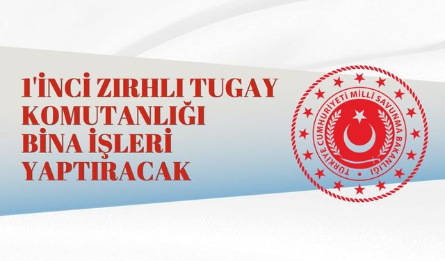 1'İNCİ ZIRHLI TUGAY KOMUTANLIĞI BİNA İŞLERİ YAPTIRACAK