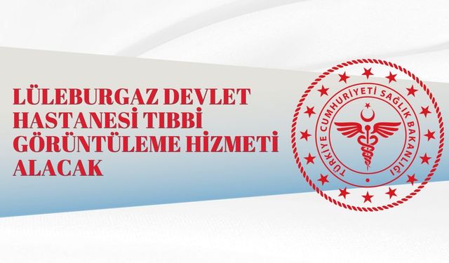 LÜLEBURGAZ DEVLET HASTANESİ İHALEYLE TIBBİ GÖRÜNTÜLEME HİZMETİ ALACAK