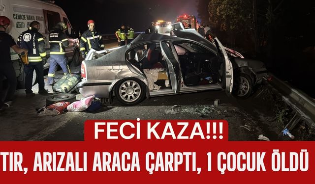 FECİ KAZA; Tır, Arızalı Araca Çarptı, 1 Çocuk Öldü