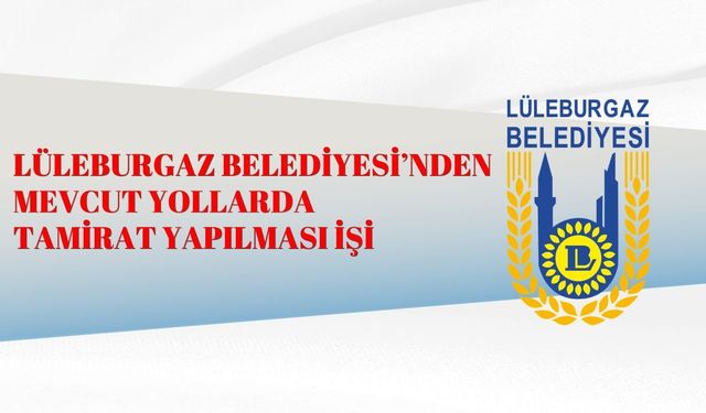 LÜLEBURGAZ BELEDİYESİ’NDEN MEVCUT YOLLARDA TAMİRAT YAPILMASI İŞİ