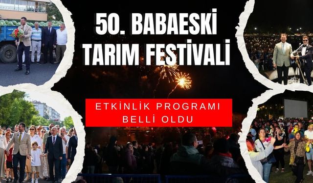 50. BABAESKİ TARIM FESTİVALİ ETKİNLİK PROGRAMI BELLİ OLDU