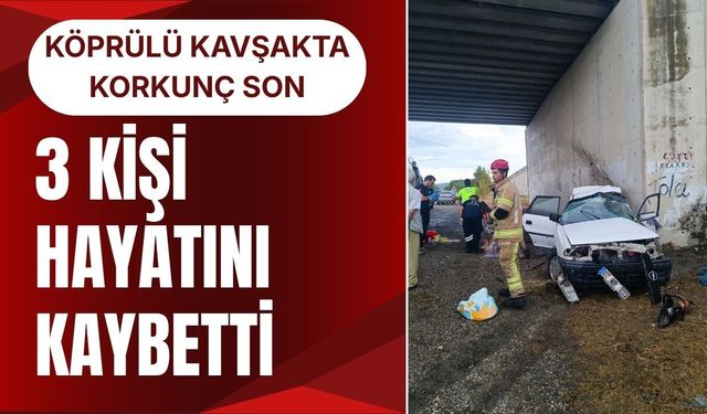 KÖPRÜLÜ KAVŞAKTA KORKUNÇ SON: 3 Kişi Hayatını Kaybetti