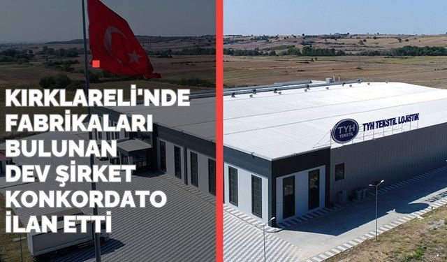 Kırklareli'nde Fabrikaları Bulunan Dev Şirket Konkordato İlan Etti