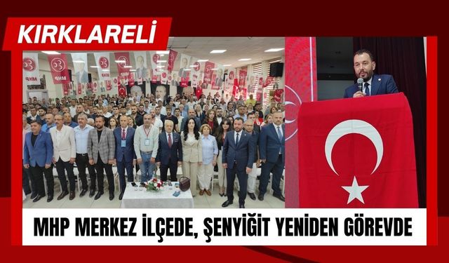 MHP Kırklareli Merkez İlçede, Şenyiğit Yeniden Görevde