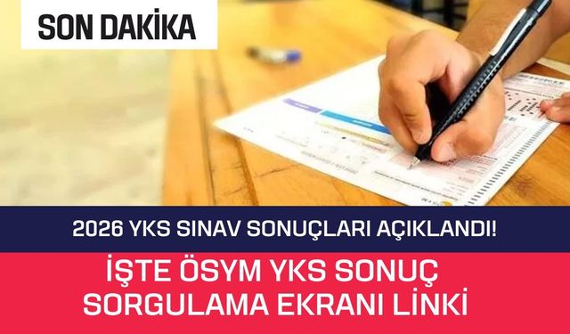 SON DAKİKA: 2026 YKS Sınav Sonuçları Açıklandı! İşte ÖSYM YKS Sonuç Sorgulama Ekranı Linki