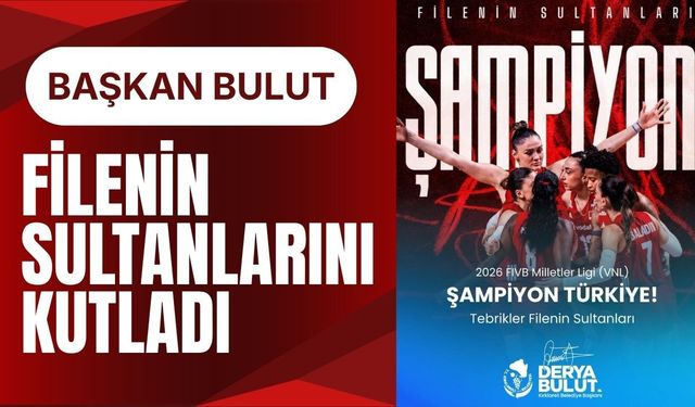 Başkan Bulut, Filenin Sultanlarını Kutladı