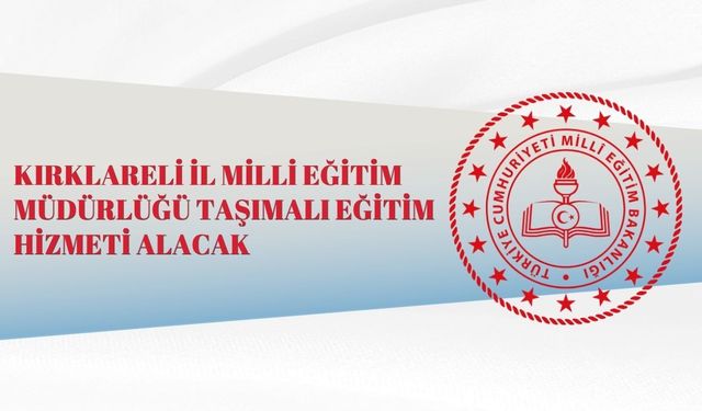 KIRKLARELİ İL MİLLİ EĞİTİM MÜDÜRLÜĞÜ TAŞIMALI EĞİTİM HİZMETİ ALACAK