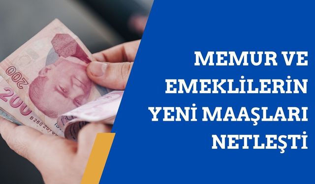 Memur ve Emeklilerin Yeni Maaşları Netleşti