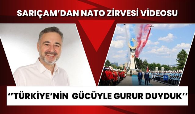 Sarıçam'dan NATO Zirvesi Video Paylaşımı: "Türkiye'nin Gücüyle Gurur Duyduk"