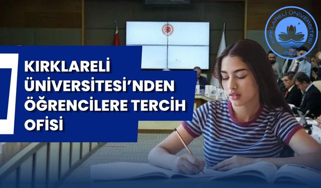 Kırklareli Üniversitesi’nden Öğrencilere Tercih Ofisi