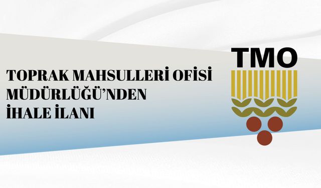 TOPRAK MAHSULLERİ OFİSİ MÜDÜRLÜĞÜ’NDEN İHALE İLANI