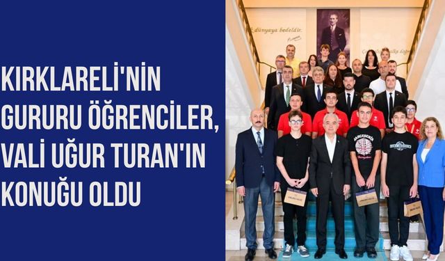 Kırklareli'nin Gururu Öğrenciler, Vali Uğur Turan'ın Konuğu Oldu