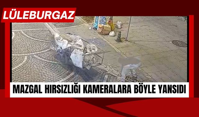 Lüleburgaz’da Mazgal Hırsızlığı Kameralara Böyle Yansıdı