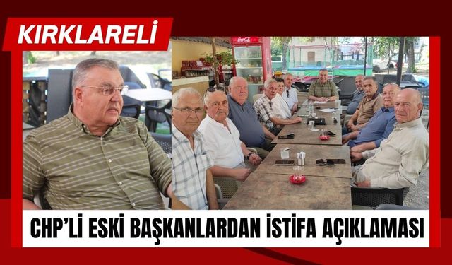KIRKLARELİ; CHP’li Eski Başkanlardan İstifa Açıklaması