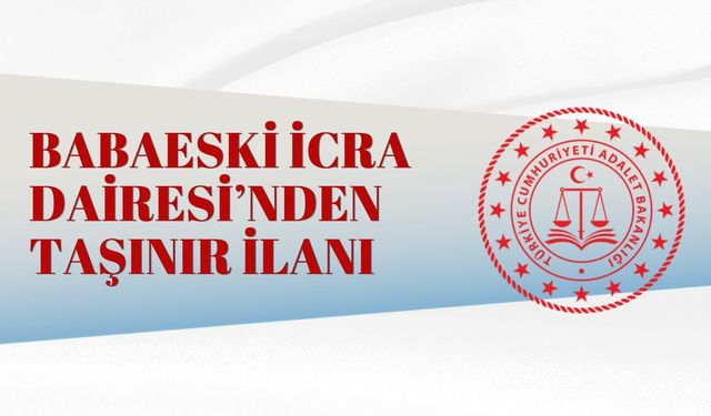 BABAESKİ İCRA DAİRESİ’NDEN TAŞINIR İLANI