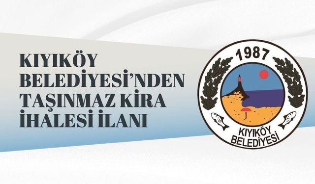 KIYIKÖY BELEDİYESİ TAŞINMAZ KİRA İHALESİ İLANI