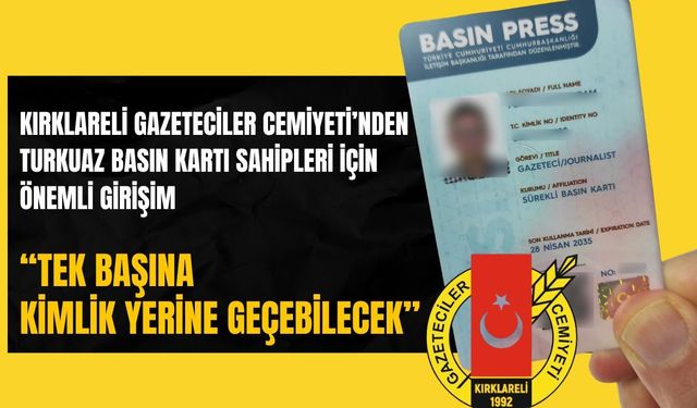 Kırklareli Gazeteciler Cemiyetinden Turkuaz Basın Kartı Sahipleri İçin Önemli Girişim; “Kimlik Yerine Geçebilecek"