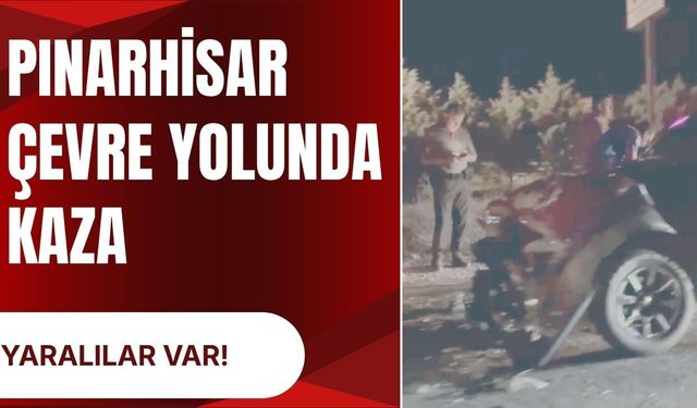 PINARHİSAR ÇEVRE YOLUNDA KAZA; Yaralılar Var!