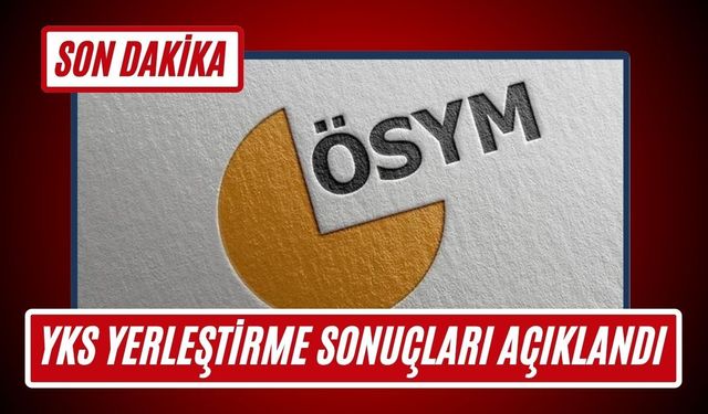 SON DAKİKA; YKS Yerleştirme Sonuçları Açıklandı