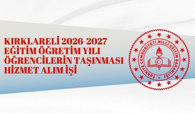 KIRKLARELİ 2026-2027 EĞİTİM ÖĞRETİM YILI ÖĞRENCİLERİN TAŞINMASI HİZMET ALIM İŞİ