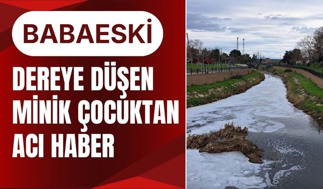 BABAESKİ; Dereye Düşen Çocuktan Acı Haber