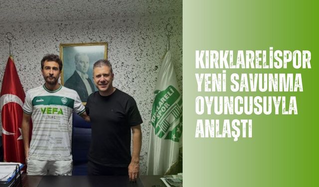 Kırklarelispor Yeni Savunma Oyuncusuyla Anlaştı