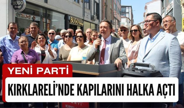Yeni Parti Kırklareli’nde Kapılarını Halka Açtı