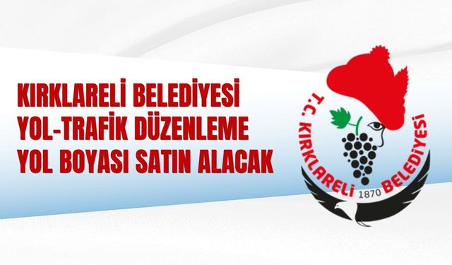 KIRKLARELİ BELEDİYESİ YOL-TRAFİK DÜZENLEME YOL BOYASI SATIN ALACAK