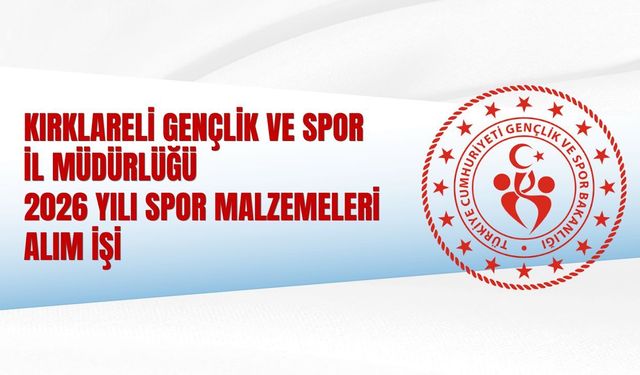 KIRKLARELİ GENÇLİK VE SPOR İL MÜDÜRLÜĞÜ 2026 YILI SPOR MALZEMELERİ ALIM İŞİ